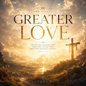 Greater Love by EverHome