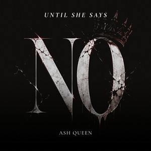 Until She Says No by Ash Queen