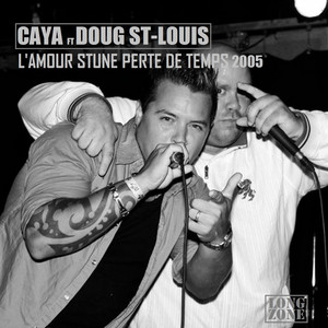 Caya - L'amour stune perte de temps (Version 2005) [feat. Doug St-Louis]
