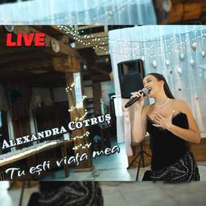Alexandra Cotruș - Tu ești viața mea