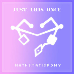 Just This Once by MathematicPony