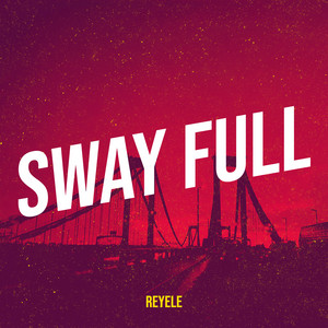 Sway Full by REYELE