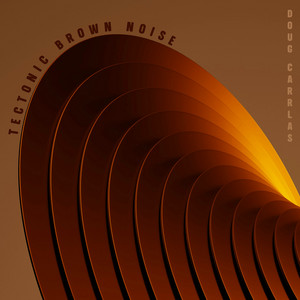 Tectonic Brown Noise by Doug Carrlas