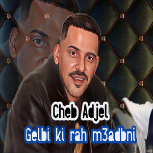 Cheb Adjel - Gelbi Ki Rah M3adbni