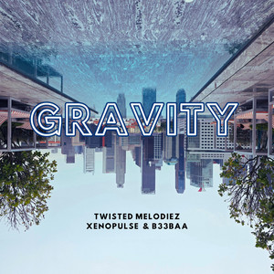 Gravity by Twisted Melodiez, Xenopulse, B33BAA