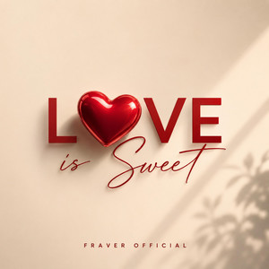 Love is Sweet by Fraver Official