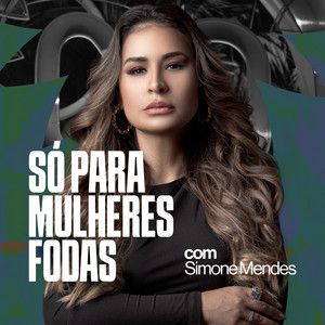 Só pra mulheres f0das com Simone Mendes