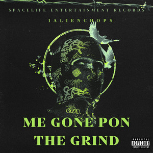 1alienchops - Me Gone Pon The Grind - (Official Music Audio) by 1alienchops Official