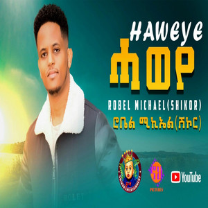 Robel michael shikor - Haweye