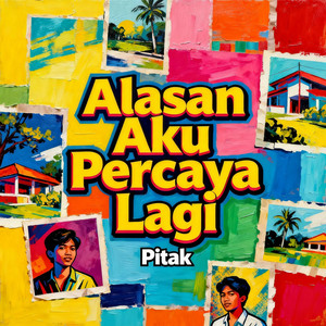 Alasan Aku Percaya Lagi by Pitak