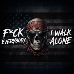 F*CK EVERYBODY, I WALK ALONE by DustyMic