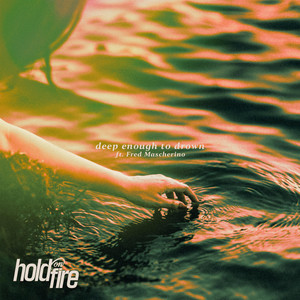 Deep Enough To Drown by Hold On Fire, Fred Mascherino