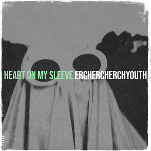 erchercherchyouth - Heart on My Sleeve