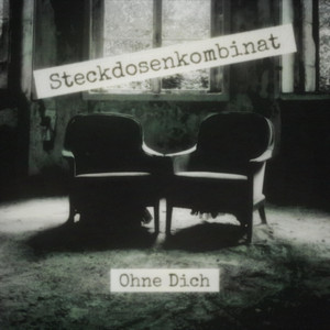 Ohne Dich by Steckdosenkombinat