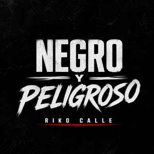 Negro y Peligroso by Riko calle