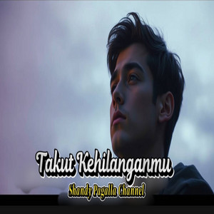 Takut Kehilanganmu by Shandy Pagalla Channel