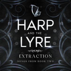Harp and the Lyre: Extraction (Songs from Book Two)