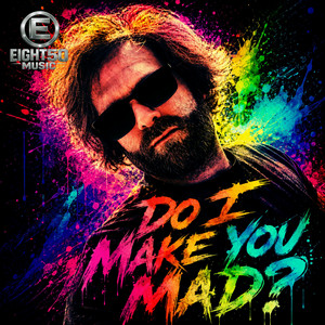Do I Make You Mad by Eight50Music