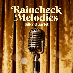 Raincheck melodies by SILKY QUARTET