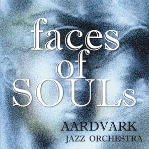 Faces of Souls — Mark Harvey & The Aardvark Jazz Orchestra