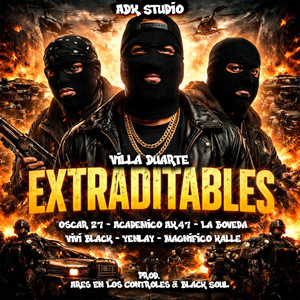 Extraditables by Ares En Los Controles, Oscar 27, Academico Ak47, La Boveda, Vivi Black, Yenlay, Magnifico Kalle