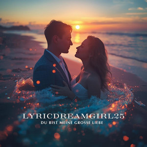 Du bist meine große Liebe by LyricDreamGirl25
