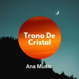 Trono de Cristal by Ana Music