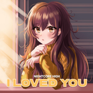 Nightcore High - I Loved You (Sped Up)