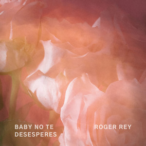 BABY NO TE DESESPERES by Roger Rey