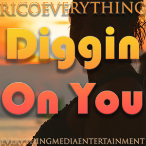 Diggin' on You by Rico Everything