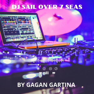 DJ SAIL over 7 SEAS - MUSIC DJ by GAGAN GARTINA