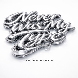 Never Was My Type by Selen Parks