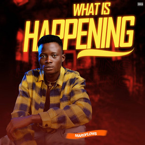 What Is Happening by Maroflows