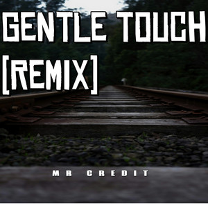 Gentle Touch - Remix by MR CREDIT