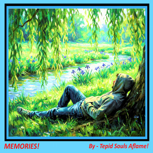 MEMORIES! by TEPID SOULS AFLAME!