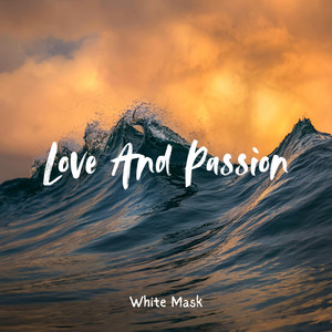 Love and Passion by WHITE MASK
