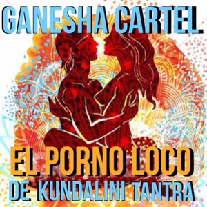 El Porno Loco De Kundalini Tantra - Single by Ganesha Cartel | Spotify