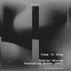 Fade To Gray ) by Energy Whores, Grant (NYC)
