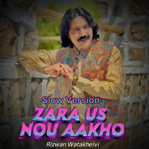 Rizwan Watakhelvi - Zara Us Nou Aakho (Slow Version)