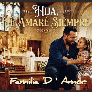 Hija Te Amaré Siempre by Familia D' Amor