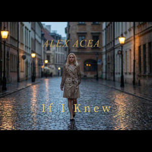 If I Knew by ALEX ACEA