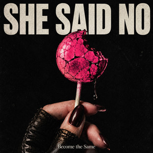 Become the Same by SHE SAID NO