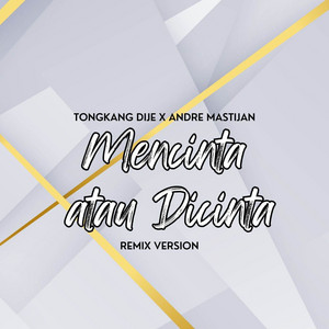 Mencinta Atau Dicinta - Remix by Tongkang Dije, Andre Mastijan