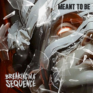 Meant to Be by Breaking In A Sequence