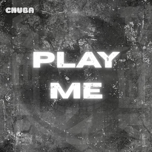 PLAY ME by CHUBA