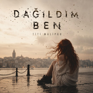 Dağıldım Ben by Titi Malipgu