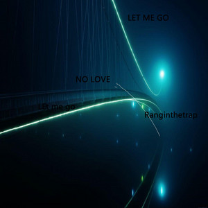 Let Me Go by Ranginthetrap