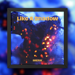 Like A Shadow by IMERIK