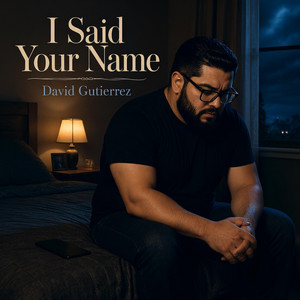 I Said Your Name by David Gutierrez