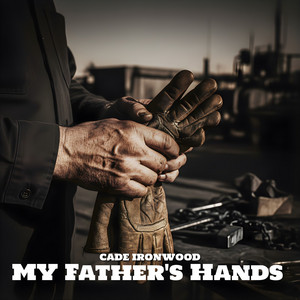 My Father's Hands by Cade Ironwood
